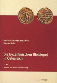 Die byzantinischen Bleisiegel in Österreich - Wassiliou, Alexandra K; Seibt, Werner