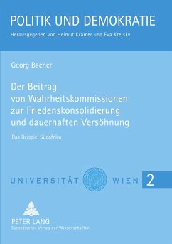 Der Beitrag von Wahrheitskommissionen zur Friedenskonsolidierung und dauerhaften Versöhnung - Bacher, Georg