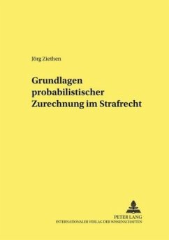 Grundlagen probabilistischer Zurechnung im Strafrecht - Ziethen, Jörg