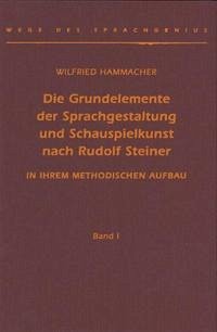 Die Grundelemente der Sprachgestaltung und Schauspielkunst nach Rudolf Steiner in ihrem methodischen Aufbau, 2 Bde.