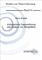 Automatische Segmentierung und Analyse von Blutgefäßen - Donath, Klaus
