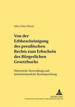 Von der Erbbescheinigung des Preußischen Rechts zum Erbschein des Bürgerlichen Gesetzbuchs - Hirsch, Mirco Peter