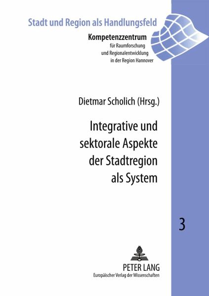 Integrative und sektorale Aspekte der Stadtregion als System Integrative und sektorale Aspekte der Stadtregion als System