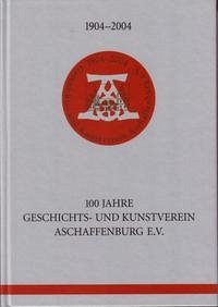 1904-2004. 100 Jahre Geschichts- und Kunstverein Aschaffenburg e.V. - Pollnick, Carsten