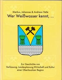 Wer Weisswasser kennt... - Vette, Markus; Vette, Johannes; Vette, Andreas; Schubert, Werner