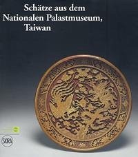 Schätze aus dem Nationalen Palastmuseum, Taiwan - Seipel, Wilfried