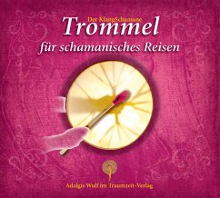 Der KlangSchamane: Trommeln für schamanisches Reisen - Wulf, Adalgis