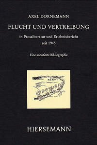 Flucht und Vertreibung aus den ehemaligen deutschen Ostgebieten in Prosaliteratur und Erlebnisbericht seit 1945 - Dornemann, Axel