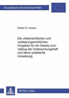 Die völkerrechtlichen und verfassungsrechtlichen Vorgaben für ein Gesetz zum Vollzug der Untersuchungshaft und deren pra - Kubach, Robert W.