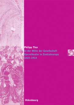 In der Mitte der Gesellschaft. Operntheater in Zentraleuropa 1815-1914 - Ther, Philipp