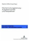 Flächennutzungsplanung - Aufgabenwandel und Perspektiven Flächennutzungsplanung - Aufgabenwandel und Perspektiven