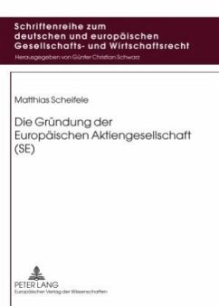 Die Gründung der Europäischen Aktiengesellschaft (SE) - Scheifele, Matthias