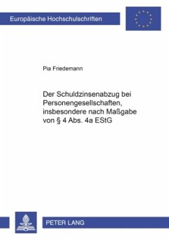 Der Schuldzinsenabzug bei Personengesellschaften, insbesondere nach Maßgabe von 4 Abs. 4a EStG - Friedemann, Pia