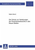 Der Schutz vor Verletzungen der Persönlichkeitsrechte in den Neuen Medien Der Schutz vor Verletzungen der Persönlichkeitsrechte in den Neuen Medien