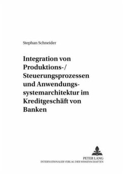 Integration von Produktions-/Steuerungsprozessen und Anwendungssystemarchitektur im Kreditgeschäft von Banken - Schneider, Stephan