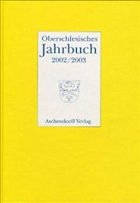 Oberschlesisches Jahrbuch 18/19 (2002/2003) - Abmeier, Hans-Ludwig / Chmiel, Peter / Gussone, Nikolaus / Kosellek, Gerhard / Pötzsch, Horst / Stanzel, Josef G. / Zylla, Waldemar (Hgg.)