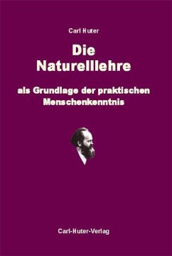 Die Naturelllehre als Grundlage der praktischen Menschenkenntnis - Huter, Carl