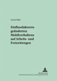 Einflussfaktoren geänderten Mobilitätsverhaltens auf Arbeits- und Freizeitwegen Einflussfaktoren geänderten Mobilitätsverhaltens auf Arbeits- und Freizeitwegen