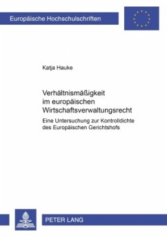 Verhältnismäßigkeit im europäischen Wirtschaftsverwaltungsrecht - Hauke, Katja