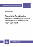 Steuerliche Aspekte einer Wohnsitzverlegung natürlicher Personen von Deutschland nach Österreich Steuerliche Aspekte einer Wohnsitzverlegung natürlicher Personen von Deutschland nach Österreich