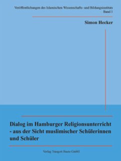 Dialog im Hamburger Religionsunterricht - aus der Sicht muslimischer Schülerinnen und Schüler - Hecker, Simon