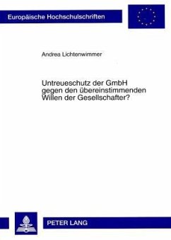 Untreueschutz der GmbH gegen den übereinstimmenden Willen der Gesellschafter? - Lichtenwimmer, Andrea