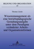 Wissensmanagement als eine betriebspädagogische Gestaltungsaufgabe unter dem Paradigma veränderter Arbeits- und Organisationsformen