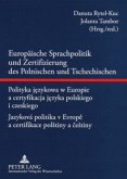 Europäische Sprachpolitik und Zertifizierung des Polnischen und Tschechischen- Polityka jezykowa w Europie a certyfikacja jezyka polskiego i czeskiego - Jazyková politika v Evrope a certifikace polstiny a cestiny