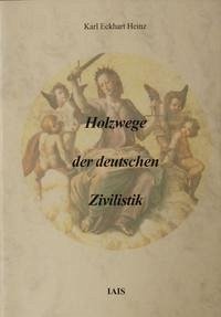 Holzwege der deutschen Zivilistik - Heinz, Karl Eckhart