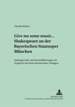 Give me some music... Shakespeare an der Bayerischen Staatsoper München - Küster, Claudia