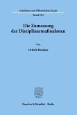 Die Zumessung der Disziplinarmaßnahmen.