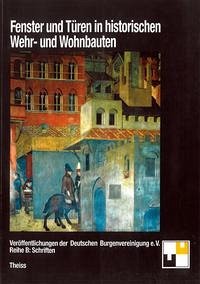 Fenster und Türen in historischen Wehr- und Wohnbauten - Hofrichter, Hartmut; Schock-Werner, Barbara; Bingenheimer, Klaus