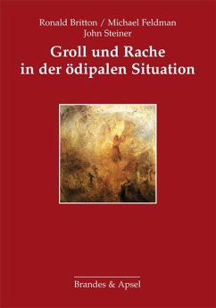 Groll und Rache in der ödipalen Situation - Britton, Ronald;Steiner, John;Feldman, Michael