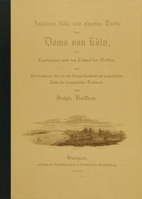 Ansichten, Risse und einzelne Teile des Domes von Köln