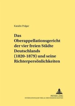 Das Oberappellationsgericht der vier freien Städte Deutschlands (1820-1879) und seine Richterpersönlichkeiten - Polgar, Katalin