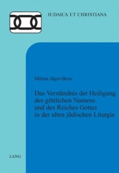 Das Verständnis der Heiligung des göttlichen Namens und des Reiches Gottes in der alten jüdischen Liturgie - Jäger-Beux, Milena