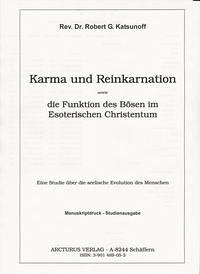 Karma und Reinkarnation sowie die Funktion des Bösen im Esoterischen Christentum - Katsunoff, Robert G