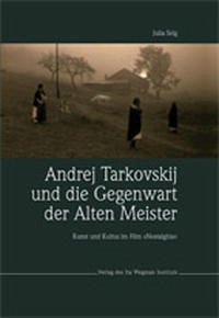 Andrej Tarkovskij und die Gegenwart der Alten Meister