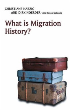 What Is Migration History? - Harzig, Christiane; Hoerder, Dirk; Gabaccia, Donna R.