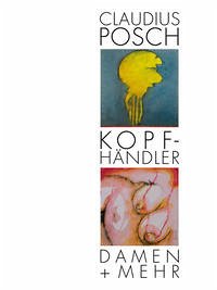 Kopfhändler Damen + mehr - Claudius Posch, Maler und Zeichner - Posch, Claudius; Bürkle, Horst Dieter (Text)