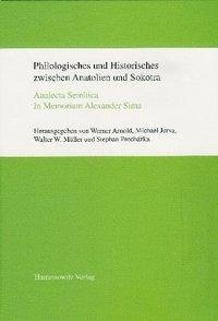 Philologisches und Historisches zwischen Anatolien und Sokotra - Arnold, Werner / Jursa, Michael / Müller, Walter E. et al. (Hrsg.)