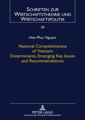 National Competitiveness of Vietnam: Determinants, Emerging Key Issues and Recommendations National Competitiveness of Vietnam: Determinants, Emerging Key Issues and Recommendations