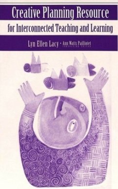 Creative Planning Resource for Interconnected Teaching and Learning - Lacy, Lyn Ellen;Paillotet, Ann Watts