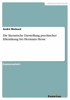 Die literarische Darstellung psychischer Erkrankung bei Hermann Hesse - Weikard, André