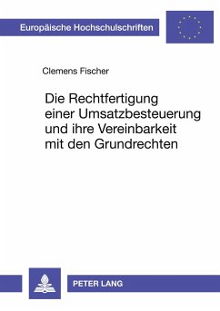 Die Rechtfertigung einer Umsatzbesteuerung und ihre Vereinbarkeit mit den Grundrechten - Fischer, Clemens