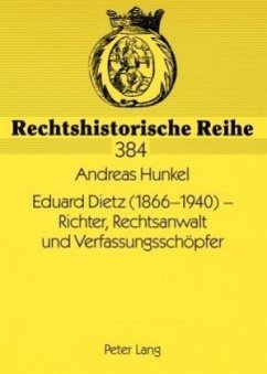 Eduard Dietz (1866-1940) - Richter, Rechtsanwalt und Verfassungsschöpfer - Hunkel, Andreas