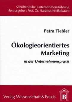 Ökologieorientiertes Marketing in der Unternehmenspraxis. - Tiebler, Petra