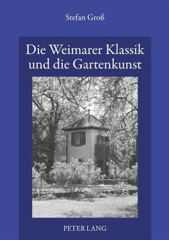 Die Weimarer Klassik und die Gartenkunst - Groß, Stefan