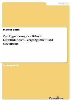 Zur Regulierung der Bahn in Großbritannien - Vergangenheit und Gegenwart - Lotte, Markus