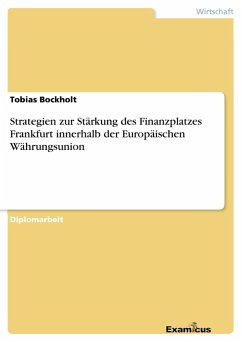 Strategien zur Stärkung des Finanzplatzes Frankfurt innerhalb der Europäischen Währungsunion - Bockholt, Tobias